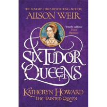 Six Tudor Queens: Katheryn Howard, The Tainted Queen | Paperback