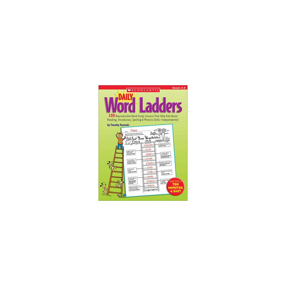 Daily Word Ladders: Grades 4-6: 100 Reproducible Word Study Lessons That Help Kids Boost Reading, Vocabulary, Spelling & Phonics Skills--Independently