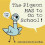 The Pigeon Has to Go to School! 1