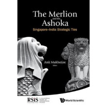 Merlion And The Ashoka, The: Singapore-india Strategic Ties