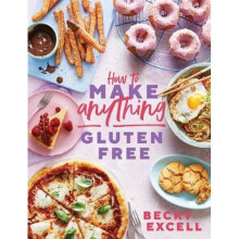 How to Make Anything Gluten Free: The Ultimate Gluten-Free Cookbook for Every Dish (Hardback)