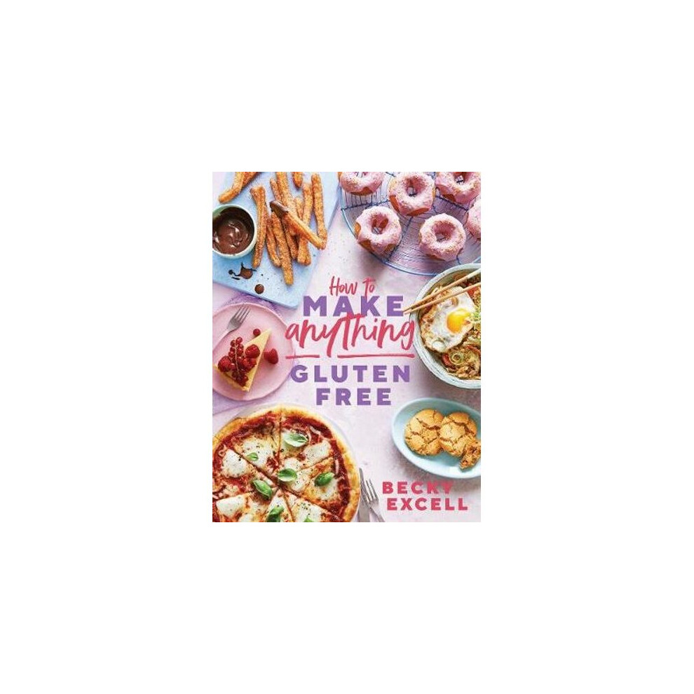How to Make Anything Gluten Free: The Ultimate Gluten-Free Cookbook for Every Dish (Hardback)