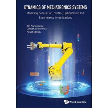 Dynamics Of Mechatronics Systems: Modeling, Simulation, Control, Optimization And Experimental Investigations