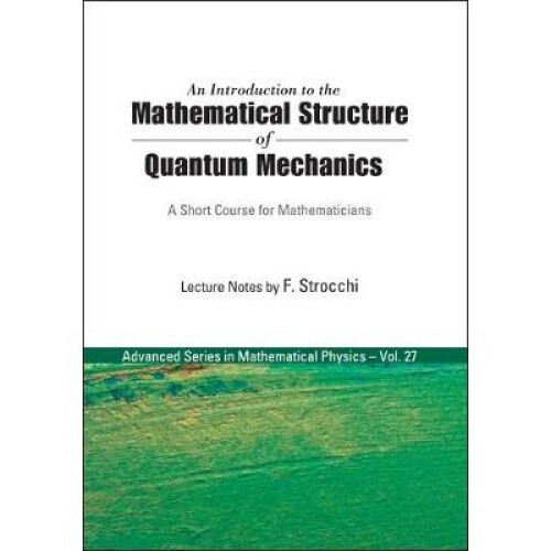 Introduction To The Mathematical Structure Of Quantum Mechanics, An: A Short Course For Mathematicians