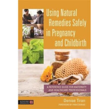 Using Natural Remedies Safely in Pregnancy and Childbirth | Paperback