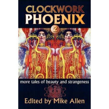Clockwork Phoenix 2: More Tales of Beauty and Strangeness