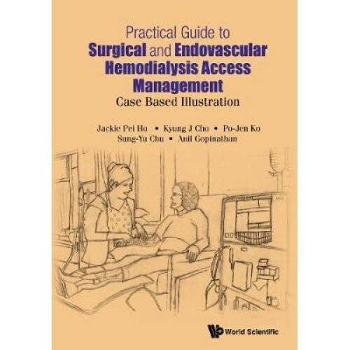 Practical Guide To Surgical And Endovascular Hemodialysis Access Management: Case Based Illustration