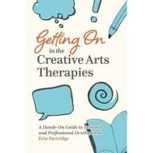 Getting on in the Creative Arts Therapies: A Hands-On Guide to Personal and Professional Development