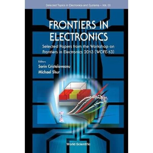 Frontiers In Electronics: Selected Papers From The Workshop On Frontiers In Electronics 2013 (Wofe-13)
