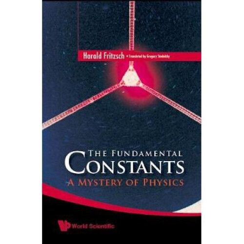 Fundamental Constants, The: A Mystery Of Physics