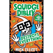 Squidge Dibley Destroys Everything