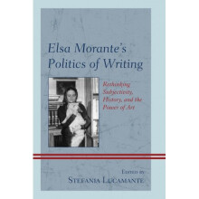 Elsa Morante's Politics of Writing: Rethinking Subjectivity, History, and the Power of Art