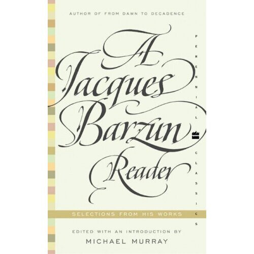 A Jacques Barzun Reader: A Selection From His Works