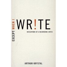 Except When I Write: Reflections of a Recovering Critic