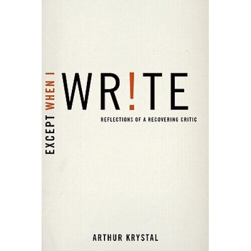 Except When I Write: Reflections of a Recovering Critic