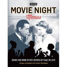 Movie Night Menus: Dinner and Drink Recipes Inspired by the Films We Love