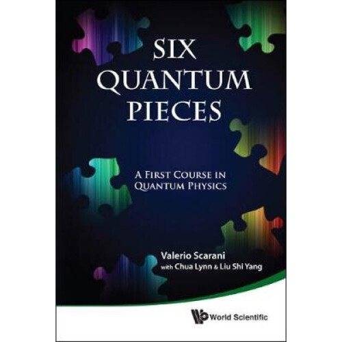 Six Quantum Pieces: A First Course In Quantum Physics