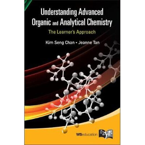 Understanding Advanced Organic And Analytical Chemistry: The Learner's Approach