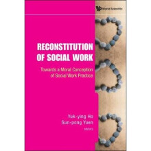 Reconstitution Of Social Work: Towards A Moral Conception Of Social Work Practice