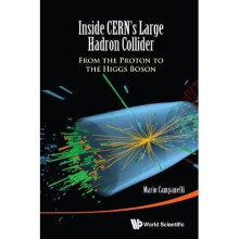 Inside Cern's Large Hadron Collider: From The Proton To The Higgs Boson