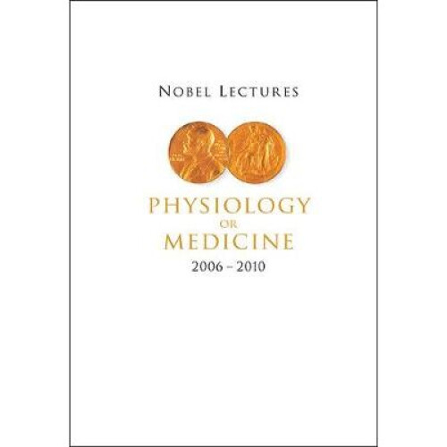 Nobel Lectures In Physiology Or Medicine (2006-2010)