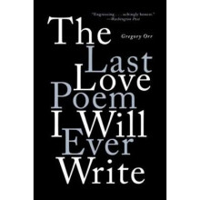 The Last Love Poem I Will Ever Write – Poems