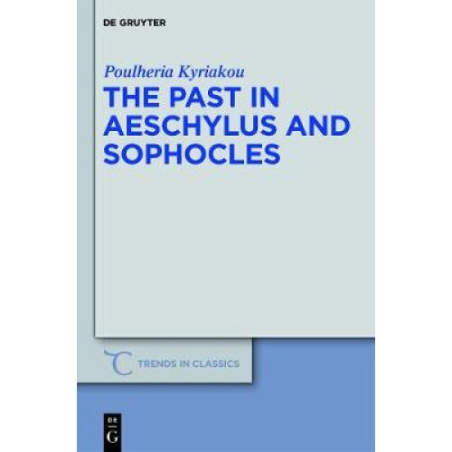 The Past in Aeschylus and Sophocles