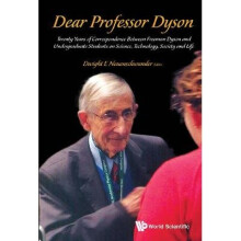 Dear Professor Dyson: Twenty Years Of Correspondence Between Freeman Dyson And Undergraduate Students On Science, Technology, Society And Life