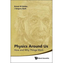 Physics Around Us: How And Why Things Work