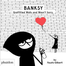 Banksy Graffitied Walls and Wasn't Sorry. | Hardback