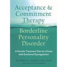 Acceptance and Commitment Therapy for Borderline Personality Disorder: A Flexible Treatment Plan for Clients with Emotion Dysregulation