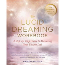 The Lucid Dreaming Workbook: A Step-By-Step Guide to Mastering Your Dream Life