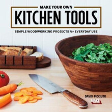 Make Your Own Kitchen Tools: Simple and Stylish Wooden Projects for Everyday Use | Paperback