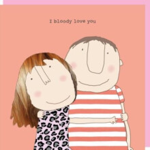 Rosie Made A Thing I Bloody Love You Card Humour Greeting Cards