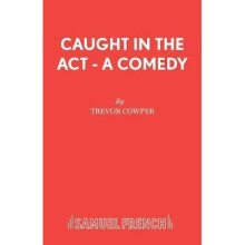 Caught in the Act A Comedy Acting Edition S