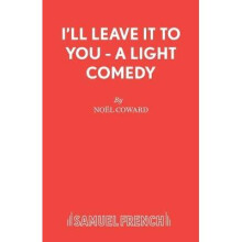 I'll Leave It To You A Light Comedy Play 2496 Acting Edition S