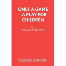 Only A Game A Play for Children Acting Edition S