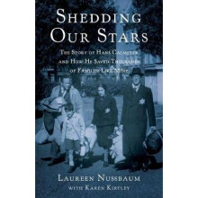 Shedding Our Stars: The Story of Hans Calmeyer and How He Saved Thousands of Families Like Mine