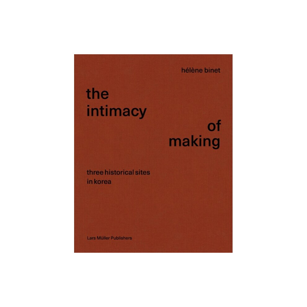 The Intimacy of Making: Three Historical Sites in Korea by Hélène Binet NEW - Image 6