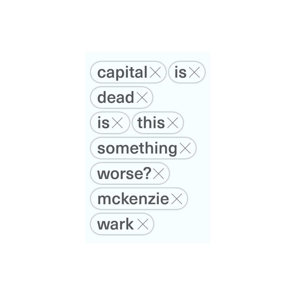 Capital Is Dead: Is This Something Worse? By McKenzie Wark. - Image 9