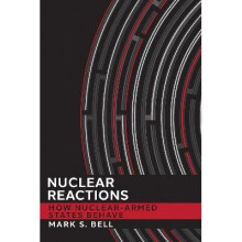 Nuclear Reactions How NuclearArmed States Behave Cornell Studies in Security Affairs