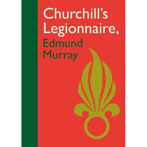 Churchill's Legionnaire Edmund Murray | Hardback