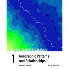 The Esri Guide to GIS Analysis, Volume 1 Geographic Patterns and Relationships The Esri Guide to GIS Analysis 1