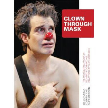 Clown Through Mask – The Pioneering Work of Richard Pochinko as Practiced by Sue Morrison