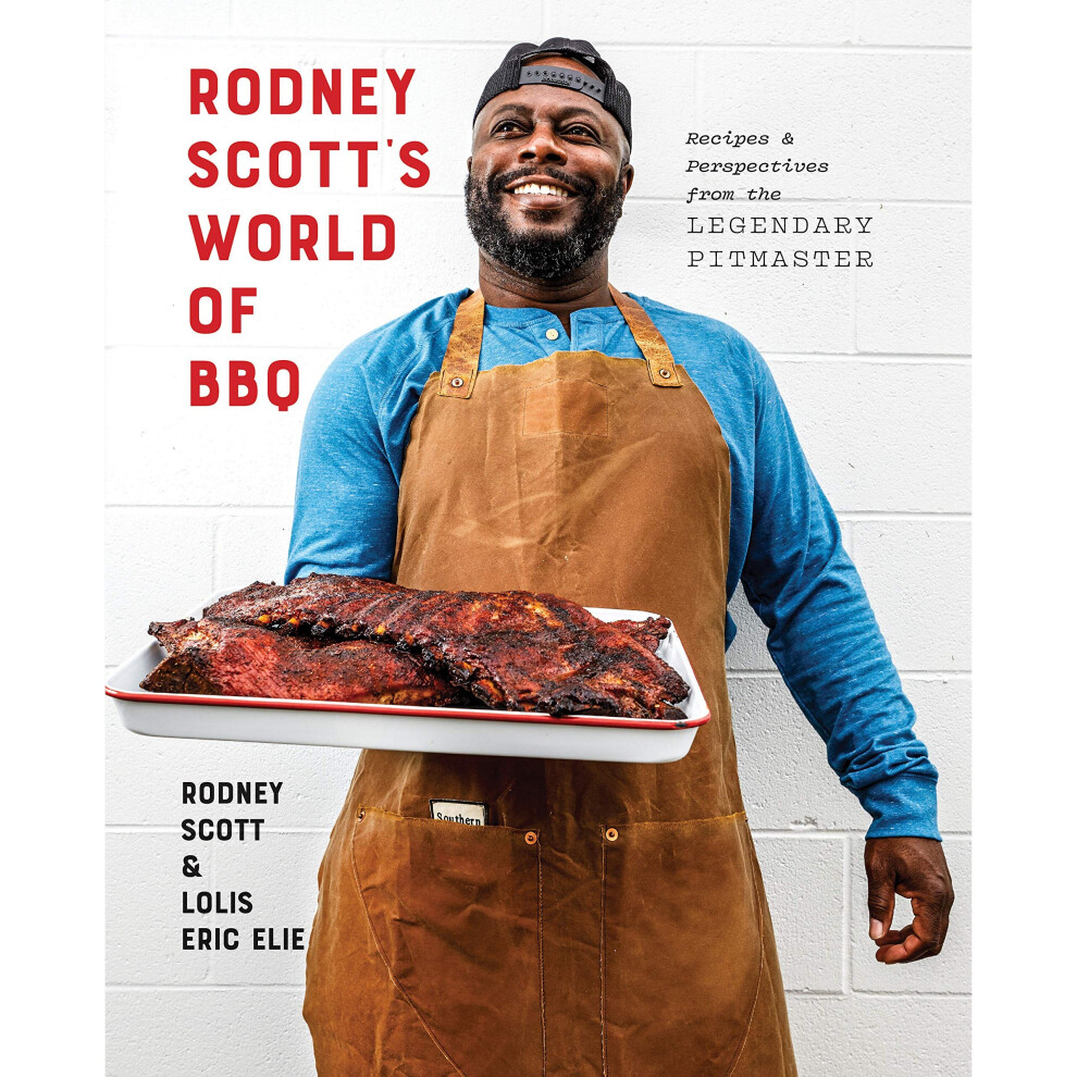 Rodney Scott's World of BBQ : Every Day Is a Good Day: A Cookbook 