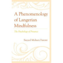 A Phenomenology of Langerian Mindfulness The Psychology of Presence