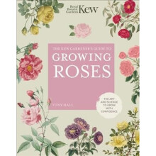 The Kew Gardener's Guide to Growing Roses | Hardback