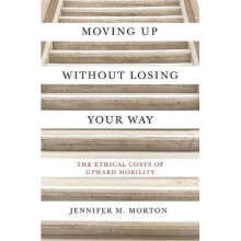 Moving Up without Losing Your Way The Ethical Costs of Upward Mobility