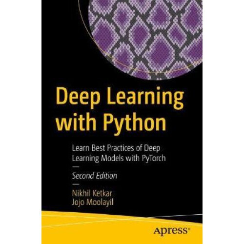 Deep Learning with Python Learn Best Practices of Deep Learning Models with PyTorch