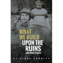 What We Build Upon the Ruins And Other Stories